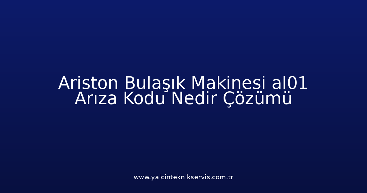 Ariston Bulaşık Makinesi Al01 Arıza Kodu Nedir? Çözümü