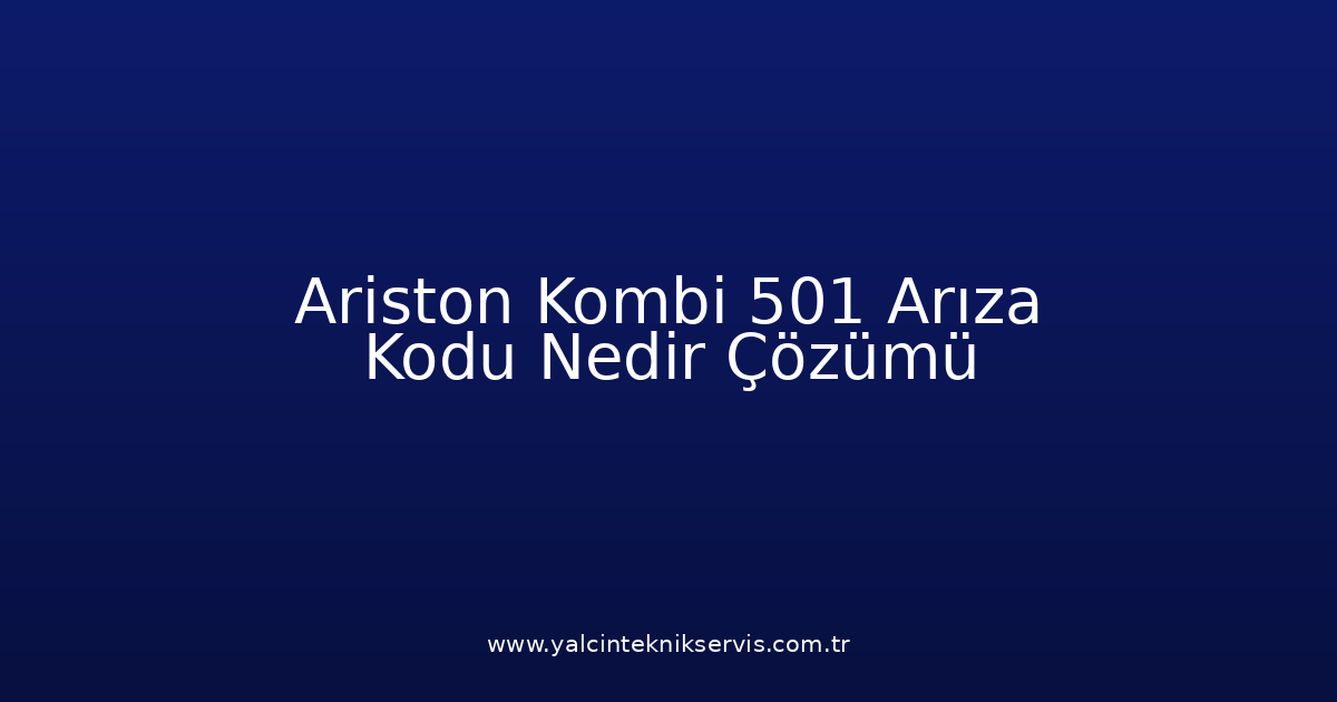 Ariston Kombi 501 Arıza Kodu Nedir? Çözümü