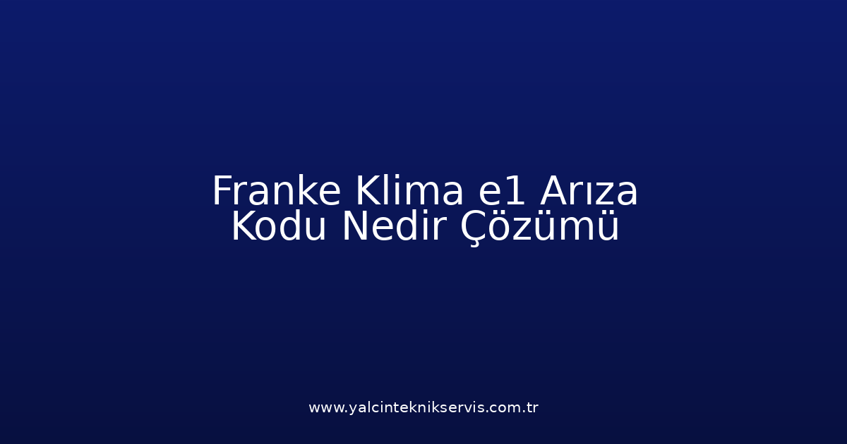 Franke Klima E1 Arıza Kodu Nedir? Çözümü