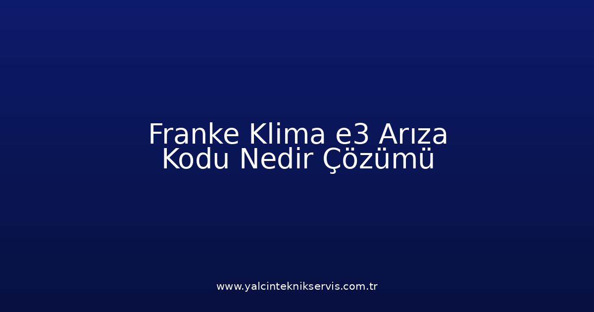 Franke Klima E3 Arıza Kodu Nedir? Çözümü