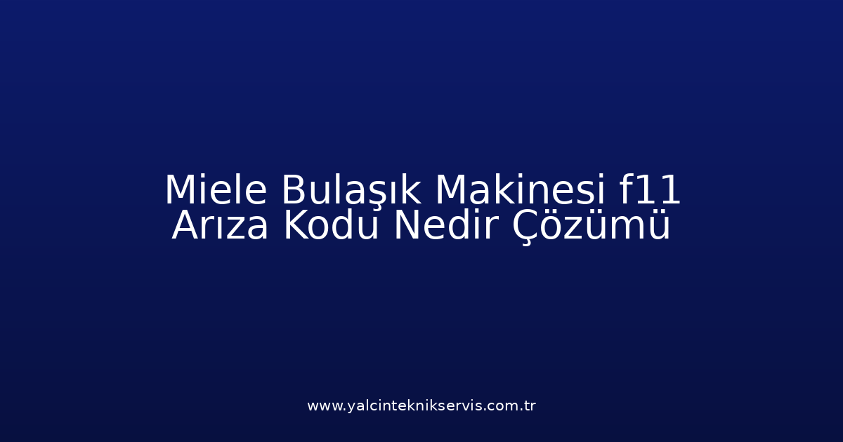 Miele Bulaşık Makinesi F11 Arıza Kodu Nedir? Çözümü