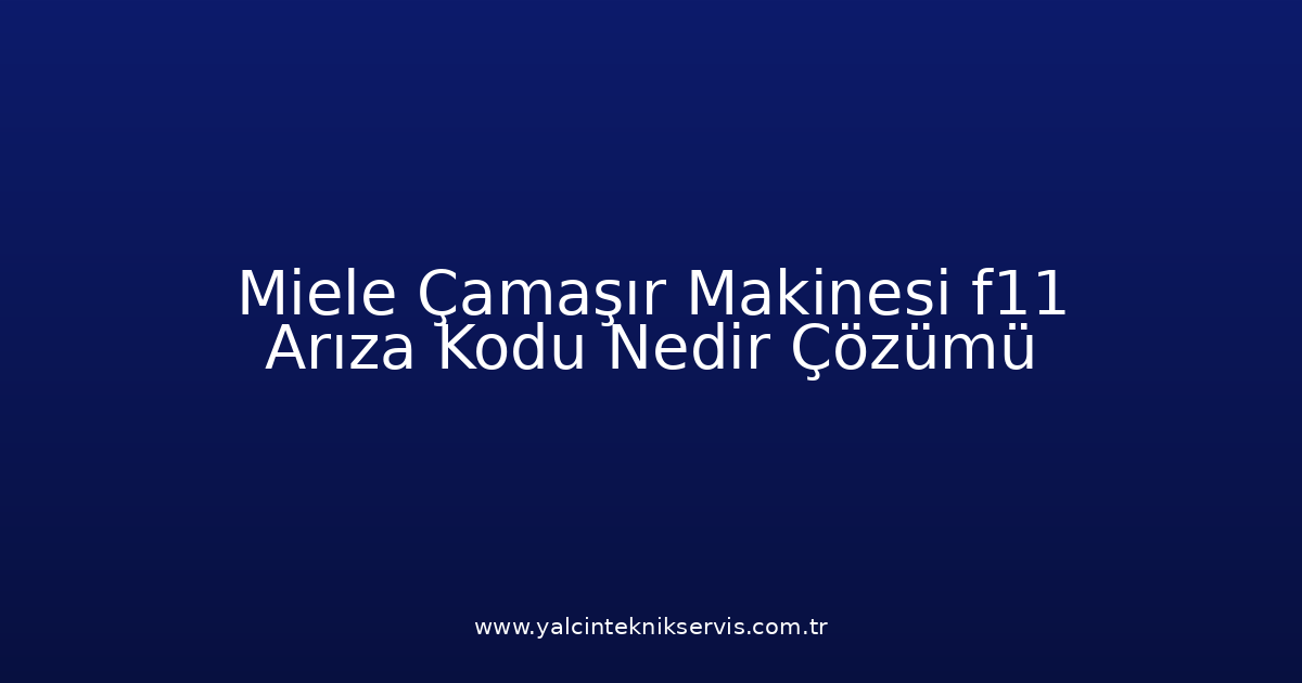 Miele Çamaşır Makinesi F11 Arıza Kodu Nedir? Çözümü