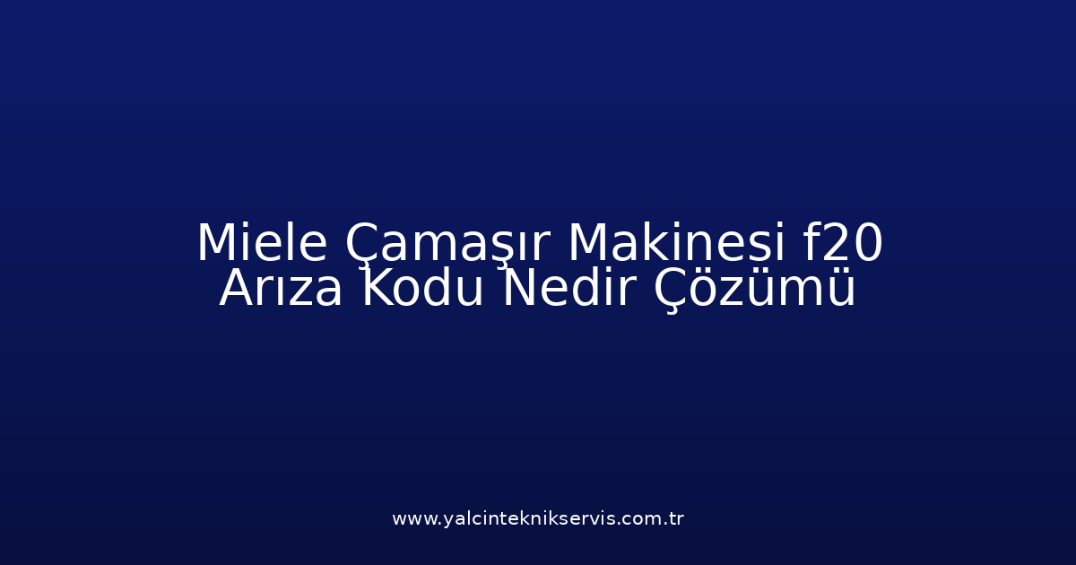 Miele Çamaşır Makinesi F20 Arıza Kodu Nedir? Çözümü