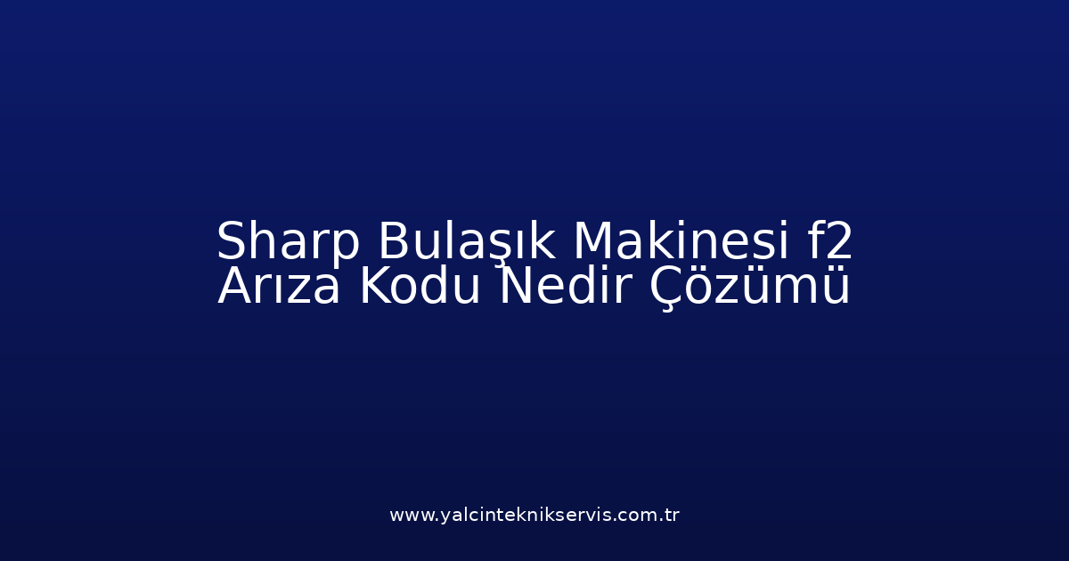Sharp Bulaşık Makinesi F2 Arıza Kodu Nedir? Çözümü