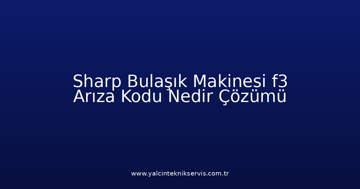 Sharp Bulaşık Makinesi F3 Arıza Kodu Nedir? Çözümü