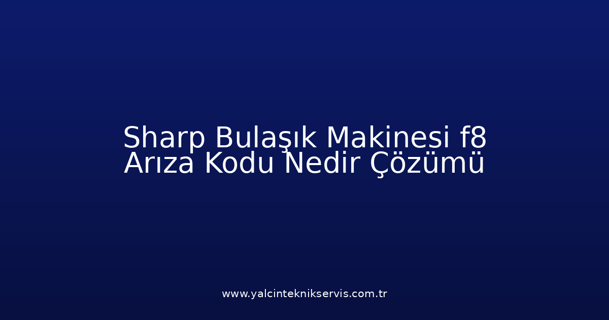 Sharp Bulaşık Makinesi F8 Arıza Kodu Nedir? Çözümü