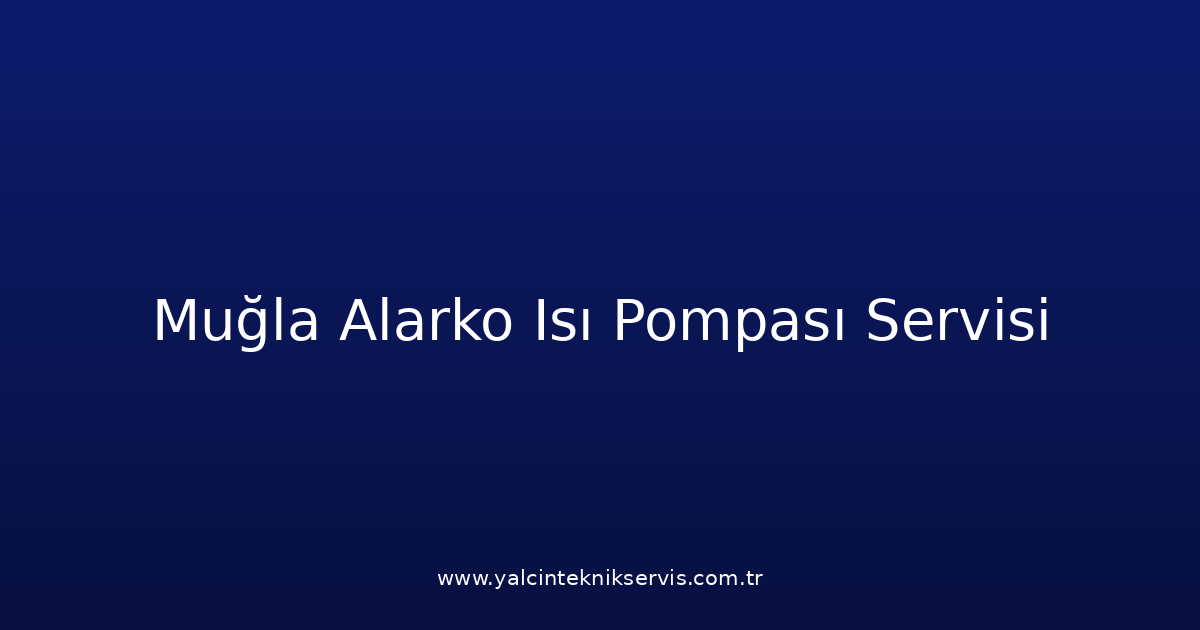Muğla Alarko Isı Pompası Teknik Servisi