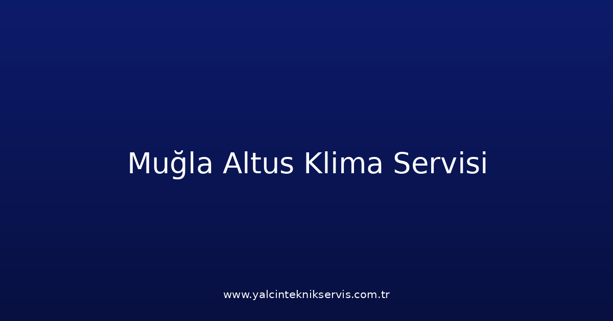Muğla Altus Klima Teknik Servisi