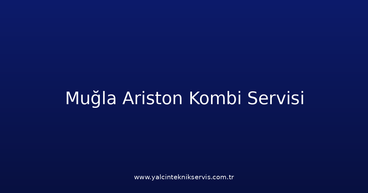 Muğla Ariston Kombi Teknik Servisi