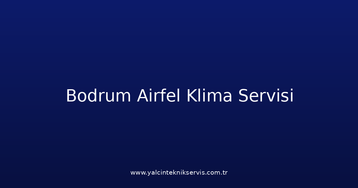 Bodrum Airfel Klima Teknik Servisi