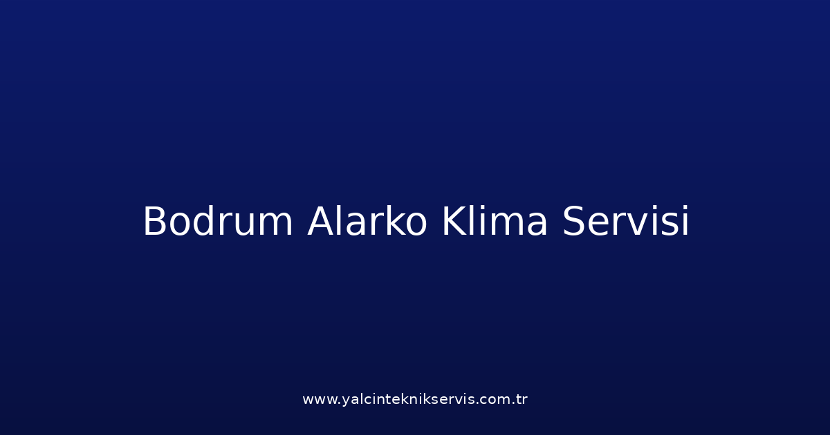 Bodrum Alarko Klima Teknik Servisi