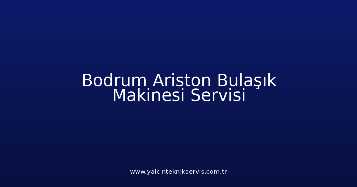 Bodrum Ariston Bulaşık Makinesi Teknik Servisi
