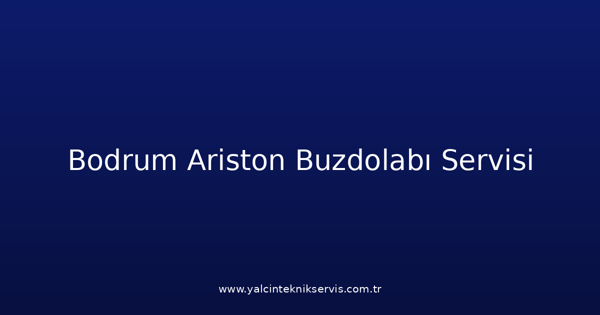 Bodrum Ariston Buzdolabı Teknik Servisi