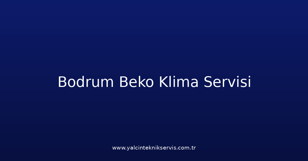 Bodrum Beko Klima Teknik Servisi