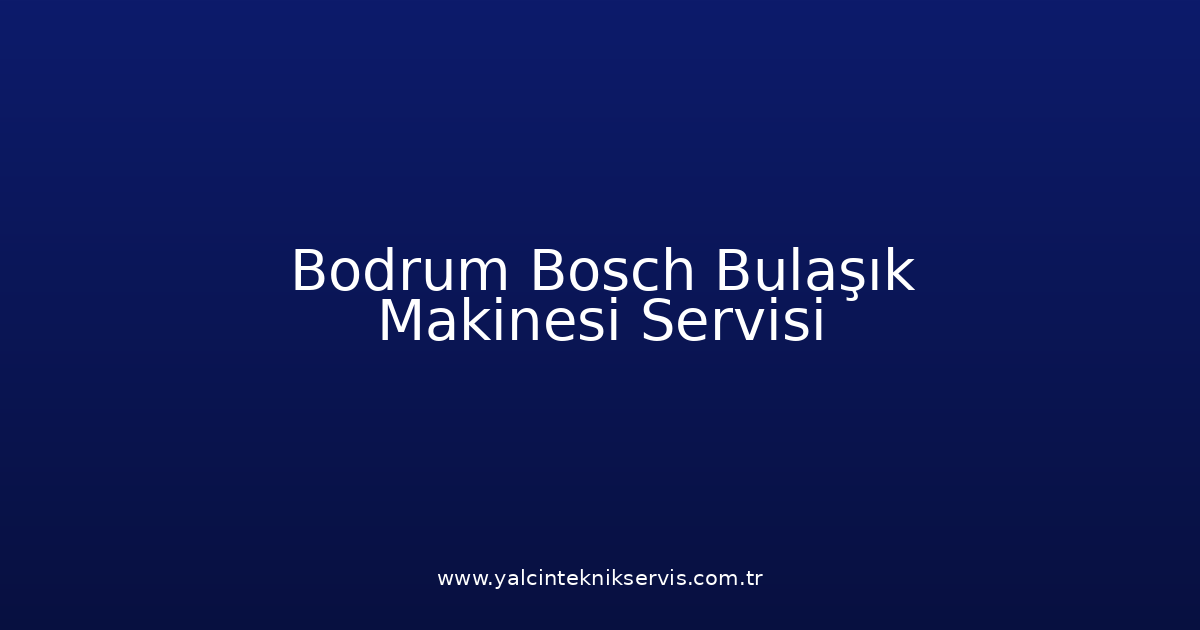 Bodrum Bosch Bulaşık Makinesi Teknik Servisi