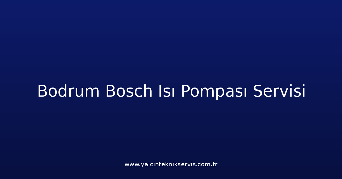 Bodrum Bosch Isı Pompası Teknik Servisi
