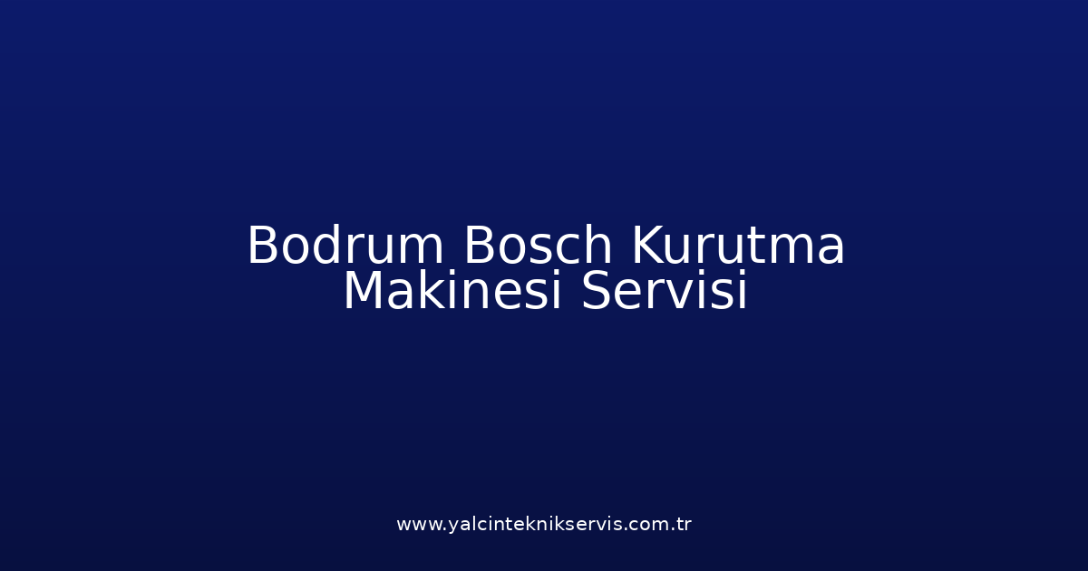 Bodrum Bosch Kurutma Makinesi Teknik Servisi