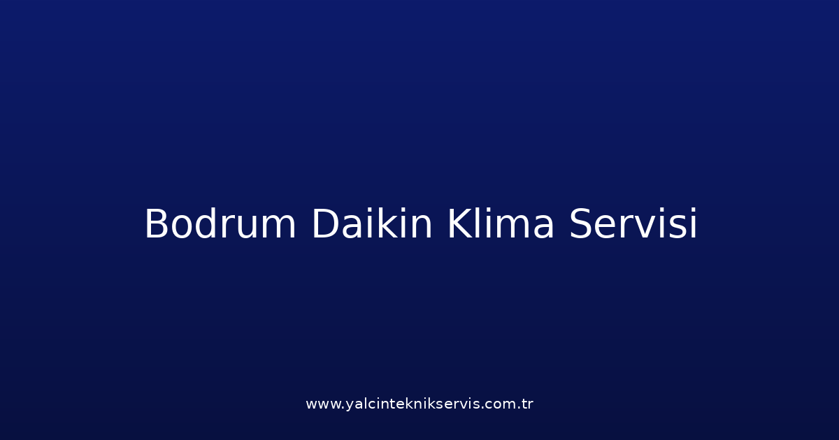 Bodrum Daikin Klima Teknik Servisi