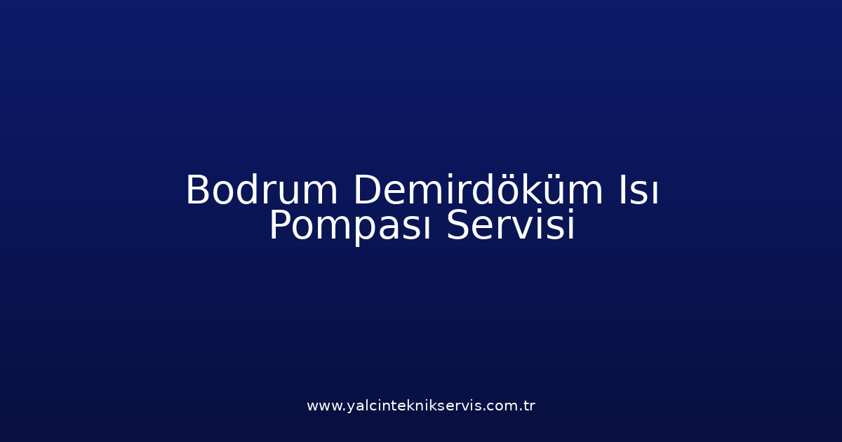 Bodrum Demirdöküm Isı Pompası Teknik Servisi