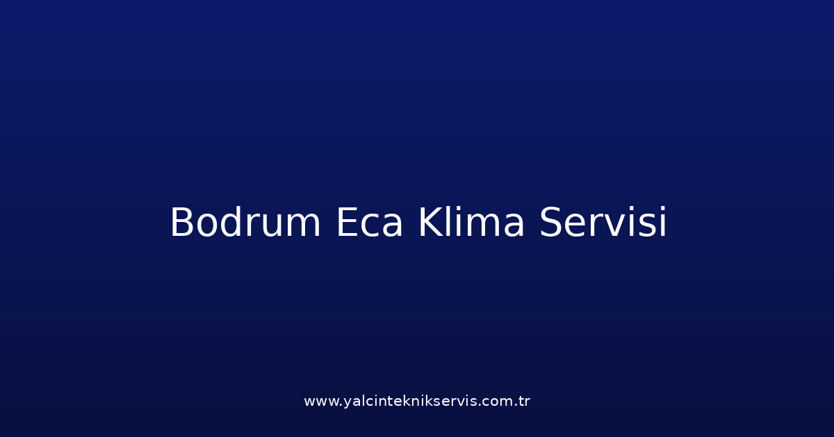 Bodrum Eca Klima Teknik Servisi
