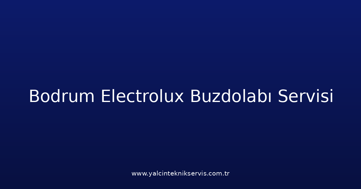 Bodrum Electrolux Buzdolabı Teknik Servisi