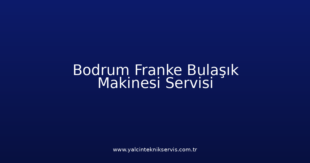 Bodrum Franke Bulaşık Makinesi Teknik Servisi
