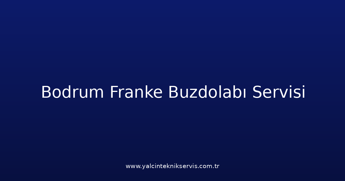 Bodrum Franke Buzdolabı Teknik Servisi