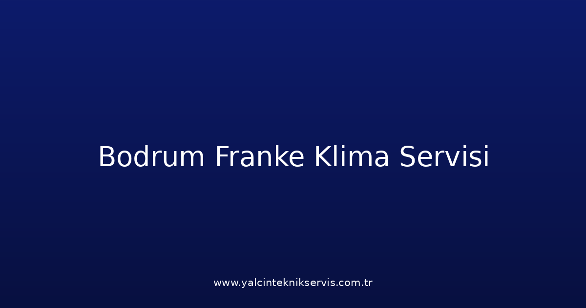 Bodrum Franke Klima Teknik Servisi