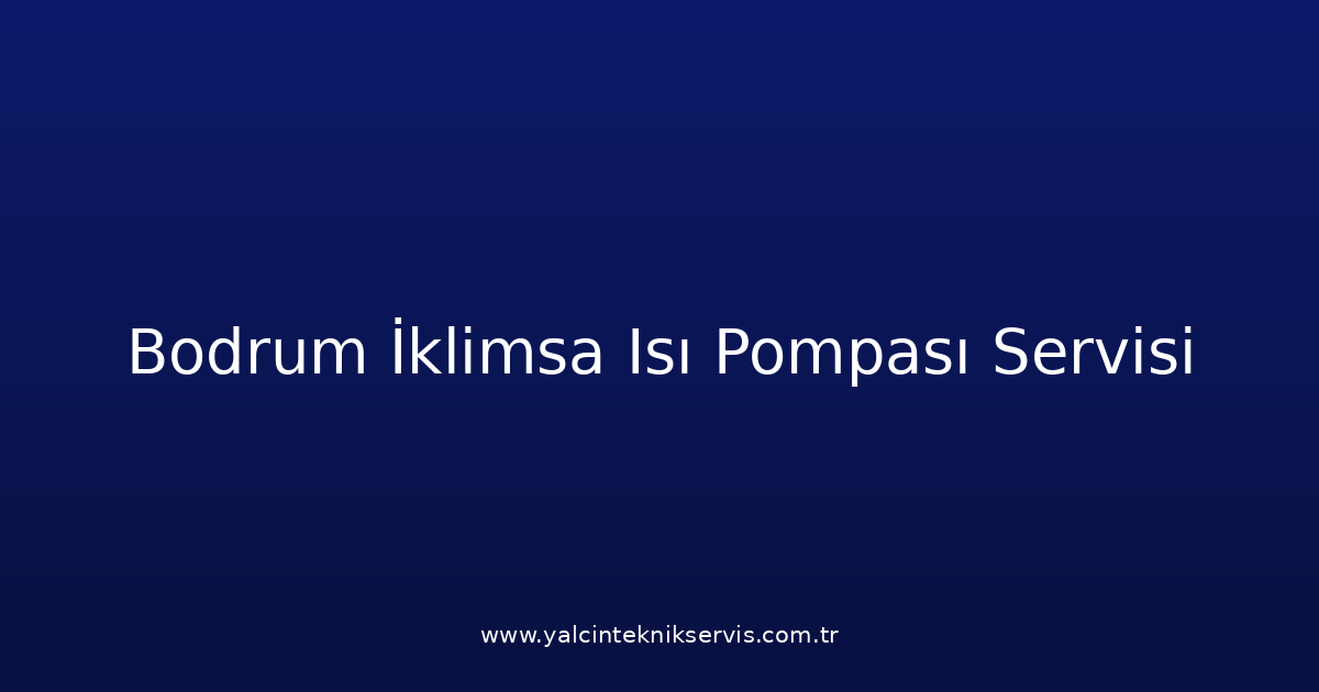 Bodrum İklimsa Isı Pompası Teknik Servisi