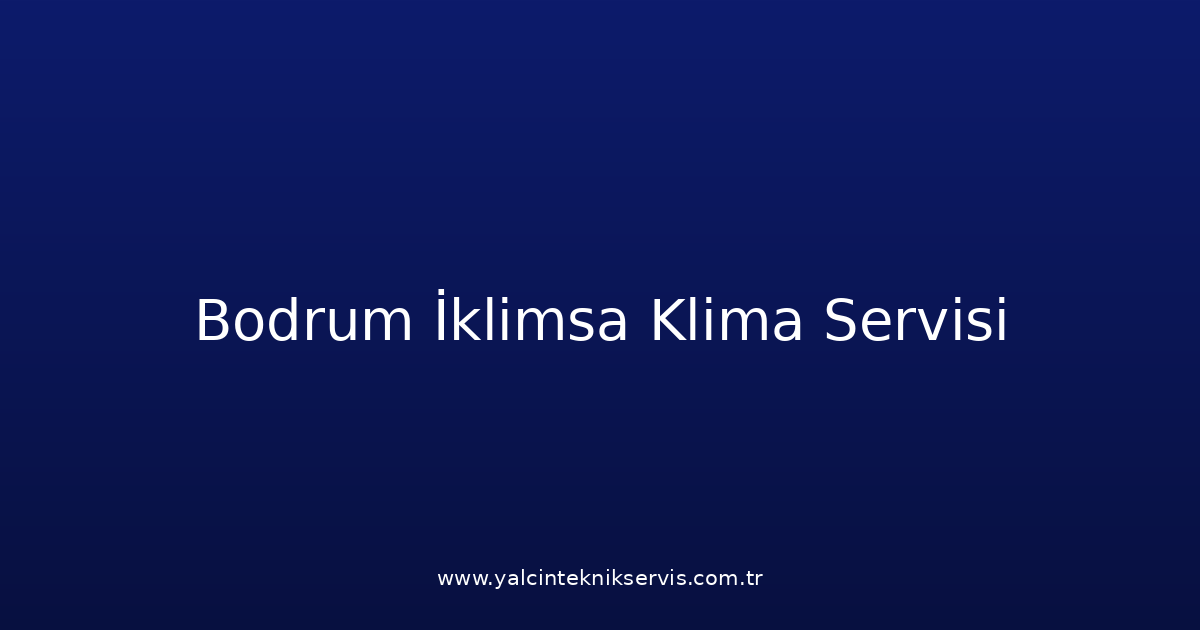 Bodrum İklimsa Klima Teknik Servisi