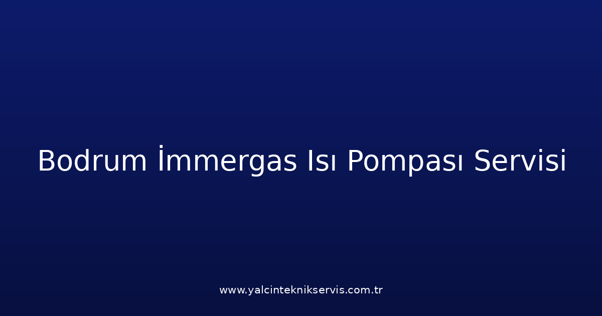 Bodrum İmmergas Isı Pompası Teknik Servisi