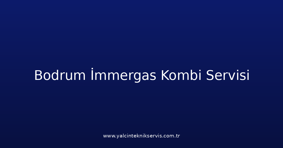 Bodrum İmmergas Kombi Teknik Servisi