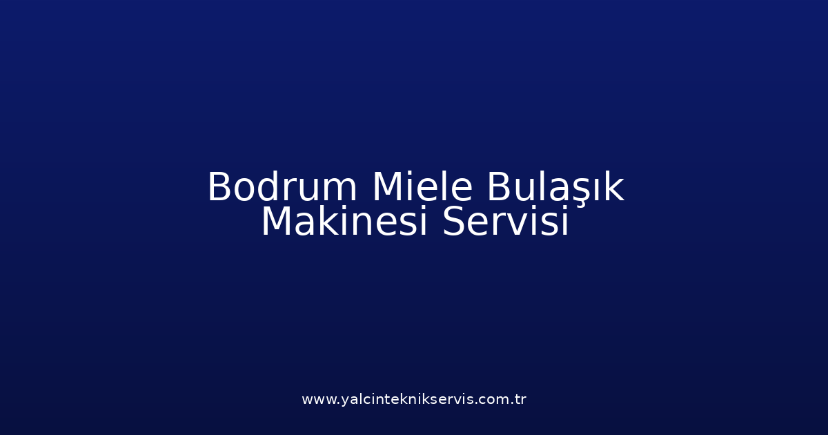 Bodrum Miele Bulaşık Makinesi Teknik Servisi