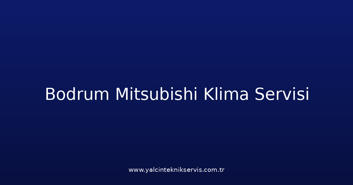 Bodrum Mitsubishi Klima Teknik Servisi