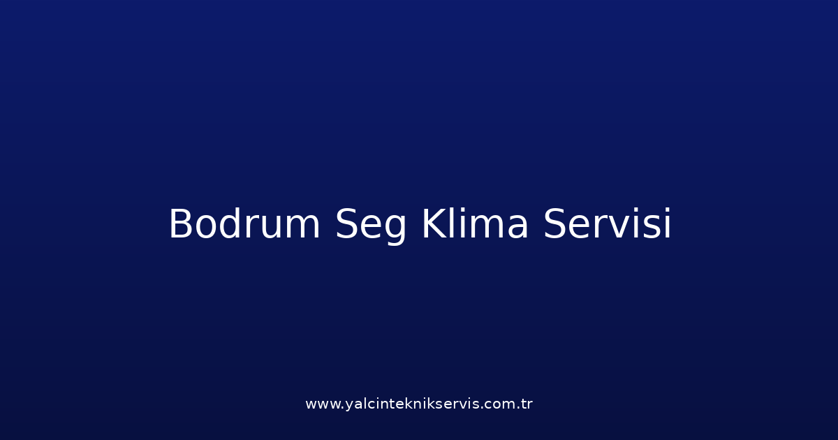 Bodrum Seg Klima Teknik Servisi