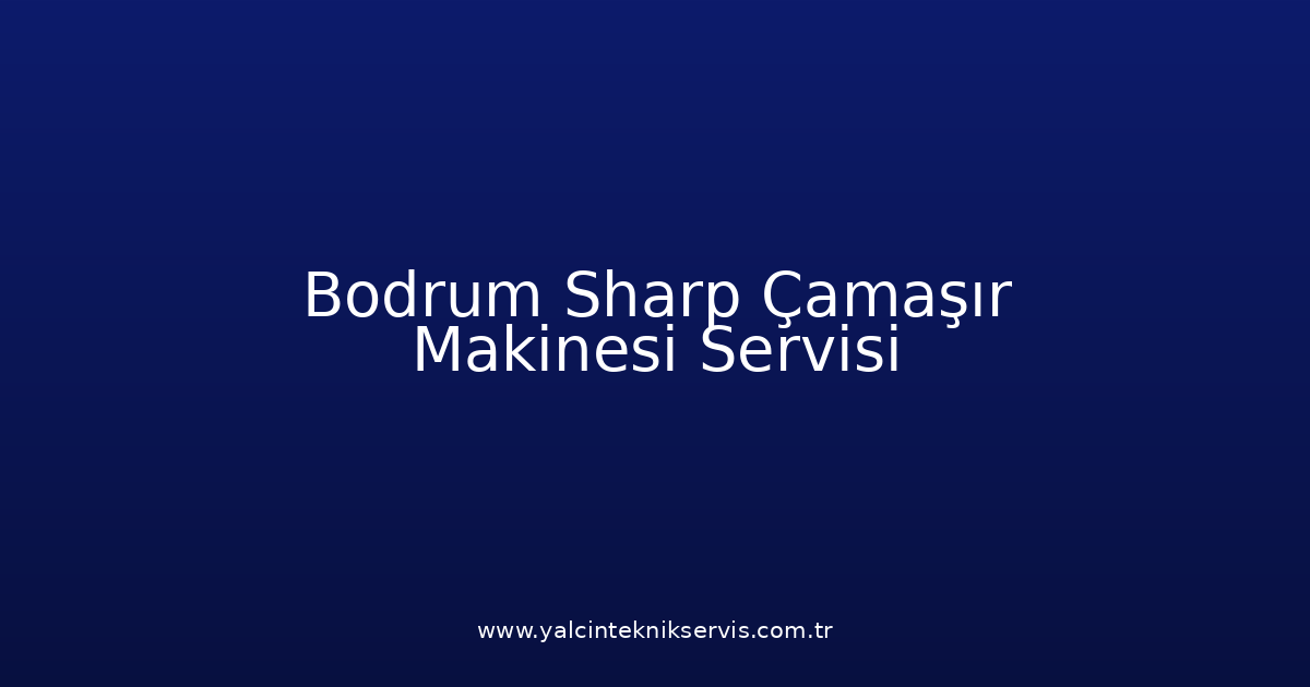 Bodrum Sharp Çamaşır Makinesi Teknik Servisi