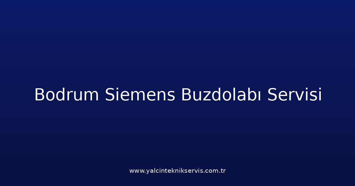 Bodrum Siemens Buzdolabı Teknik Servisi