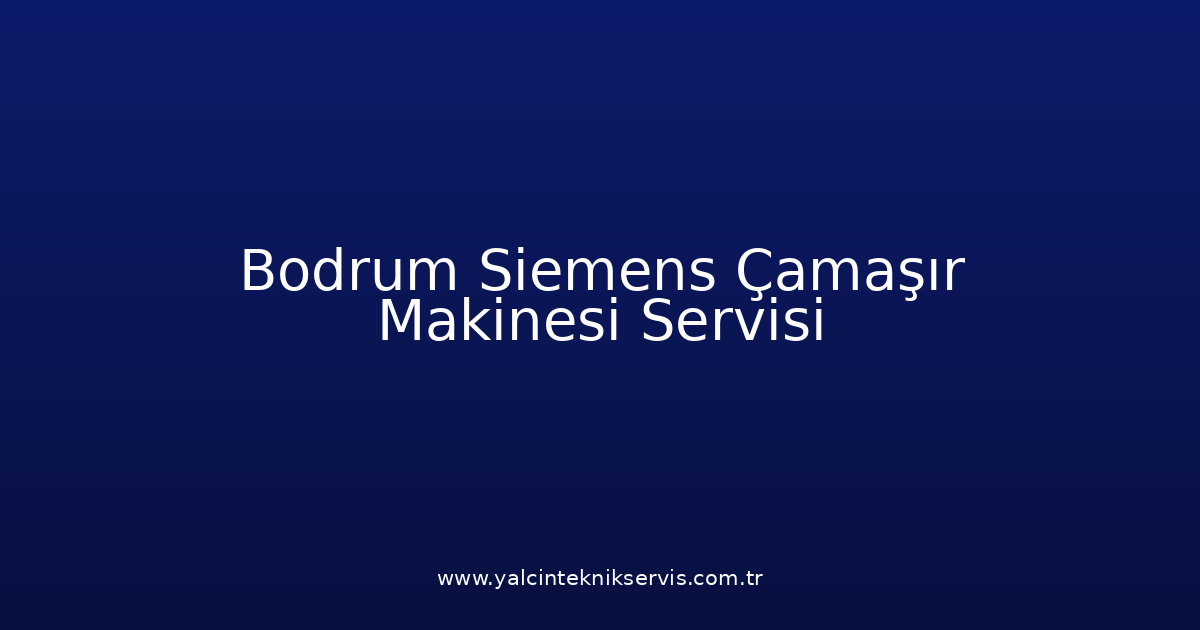 Bodrum Siemens Çamaşır Makinesi Teknik Servisi
