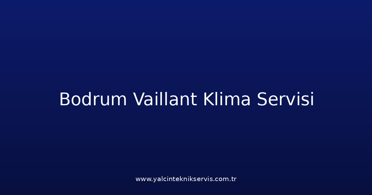 Bodrum Vaillant Klima Teknik Servisi