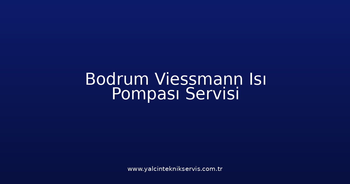 Bodrum Viessmann Isı Pompası Teknik Servisi