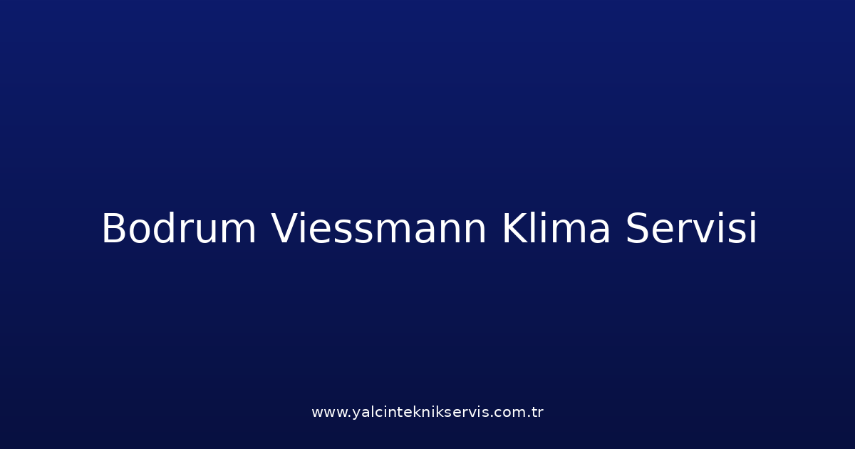 Bodrum Viessmann Klima Teknik Servisi