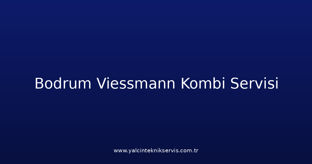 Bodrum Viessmann Kombi Teknik Servisi
