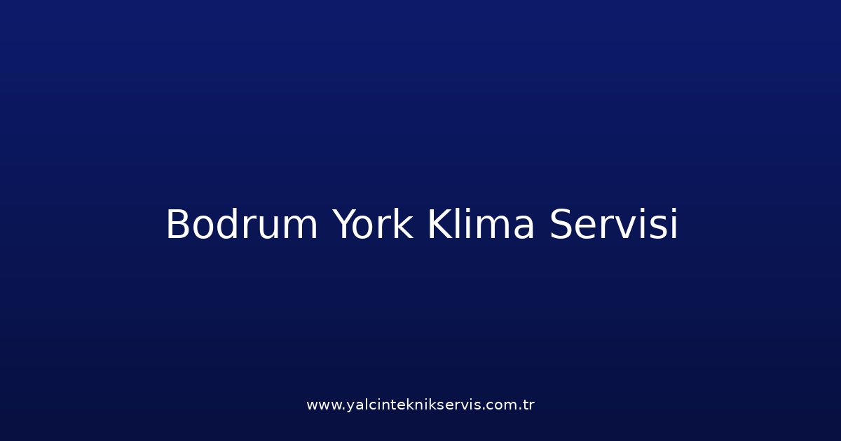 Bodrum York Klima Teknik Servisi
