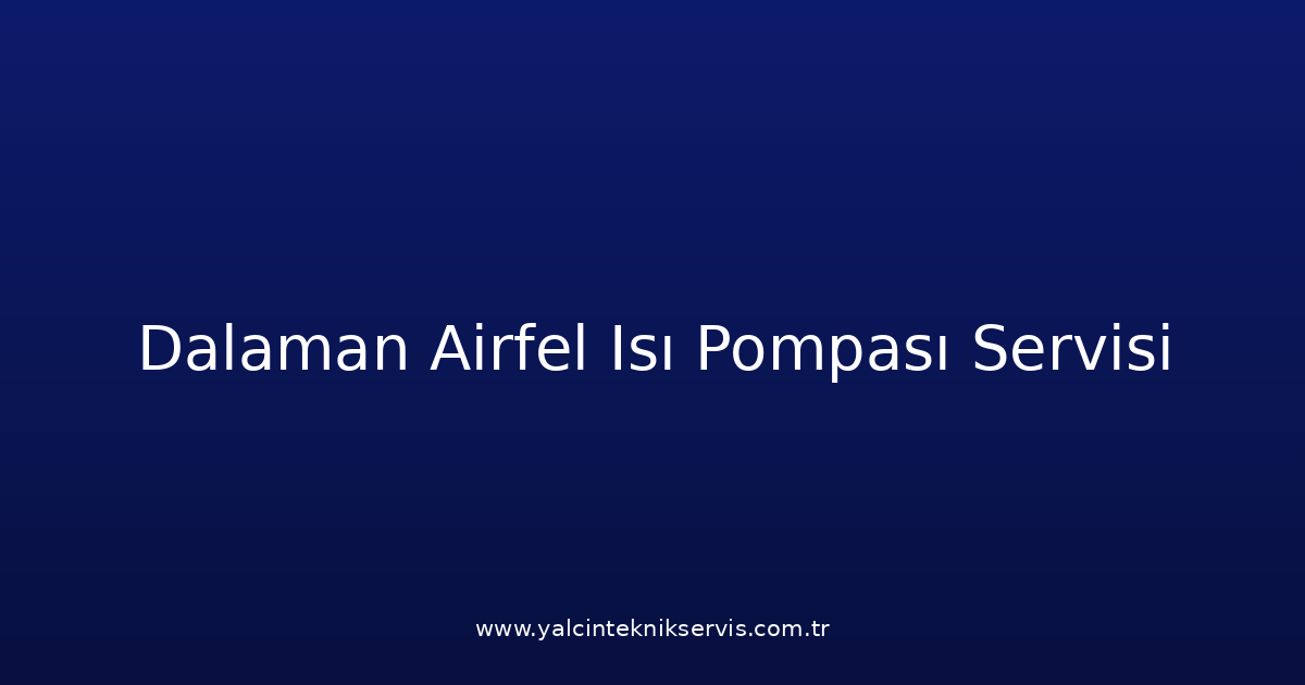 Dalaman Airfel Isı Pompası Teknik Servisi