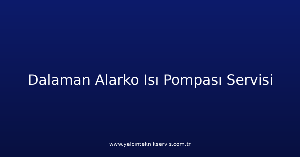 Dalaman Alarko Isı Pompası Teknik Servisi