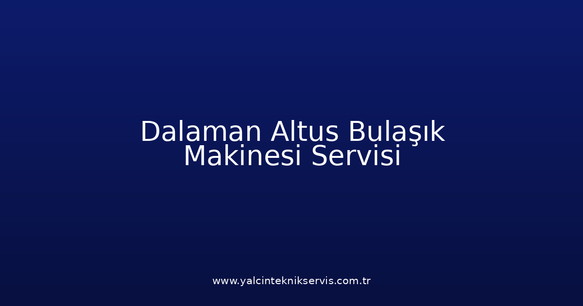 Dalaman Altus Bulaşık Makinesi Teknik Servisi