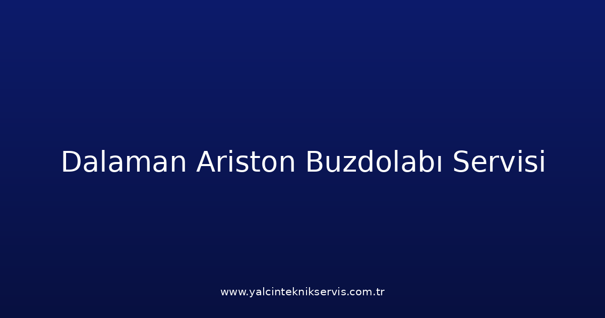 Dalaman Ariston Buzdolabı Teknik Servisi