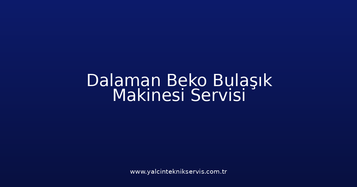Dalaman Beko Bulaşık Makinesi Teknik Servisi