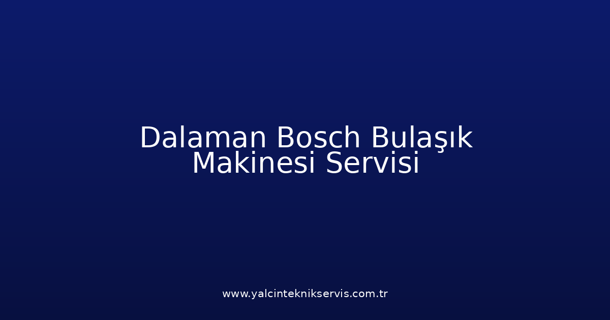 Dalaman Bosch Bulaşık Makinesi Teknik Servisi