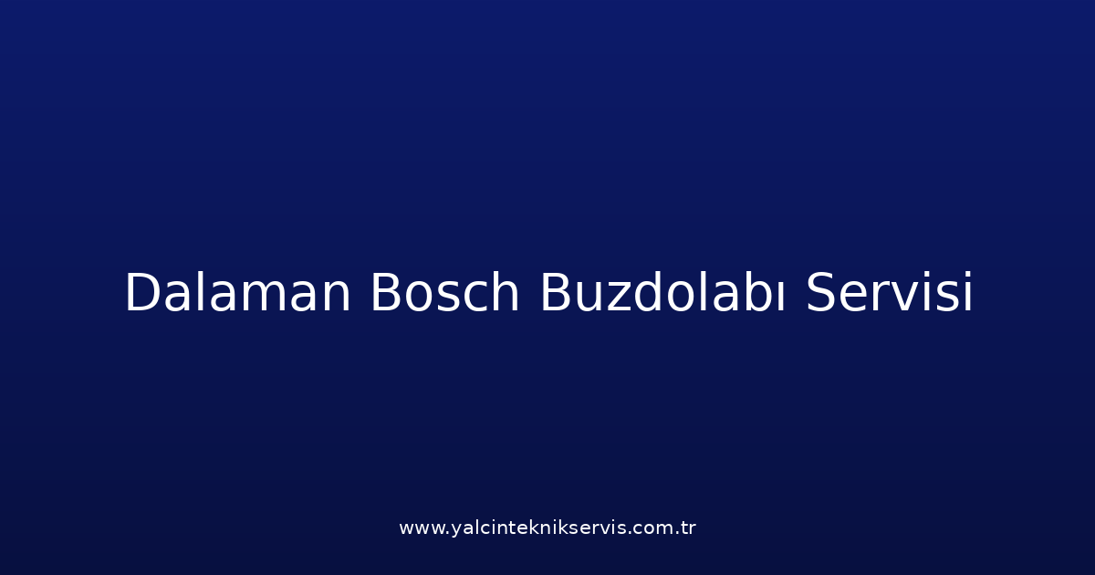 Dalaman Bosch Buzdolabı Teknik Servisi